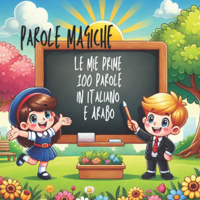 Parole Magiche: Le Mie Prime 100 Parole in Italiano E Arabo