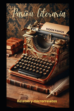 Pasión literaria: Relatos y microrrelatos