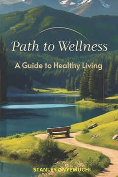 Path To Wellness: A Guide to Healthy Living