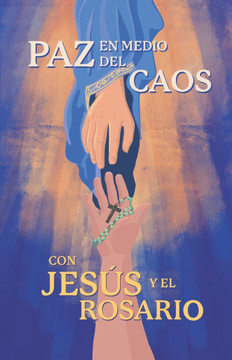 Paz en medio del Caos con Jesús y el Rosario