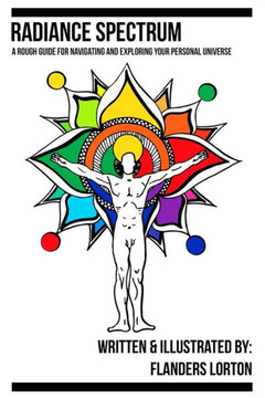 Radiance Spectrum: A Rough Guide For Navigating And Exploring Your Personal Universe