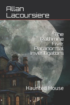 The Rathmine Five : Paranormal Investigators: Haunted House