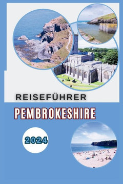 Pembrokeshire Reiseführer 2024: Entfliehen Sie dem Gewöhnlichen - Entdecken Sie Strände, Schlösser und versteckte Schätze