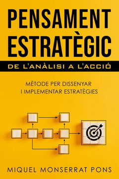 Pensament Estratègic: DE L'ANÀLISI A L'ACCIÓ L'art de dissenyar i implementar estratègies
