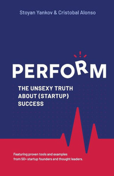 Perform: The Unsexy Truth about (Startup) Success