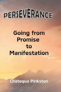 Perseverance: Going From Promise to Manifestation