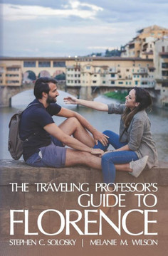 The Traveling Professor'S Guide To Florence