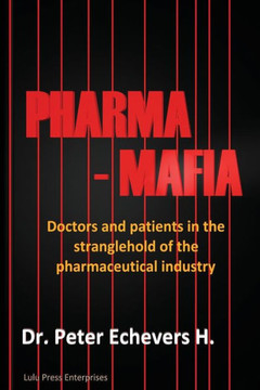 Pharma-Mafia: Doctors and patients in the stranglehold of the pharmaceutical industry