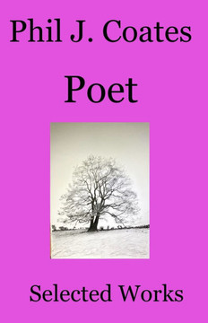 Phil J. Coates Poet: Selected works