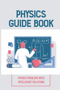 Physics Guide Book: Physics Problems With Intelligent Solutions: Collection Of Exercises