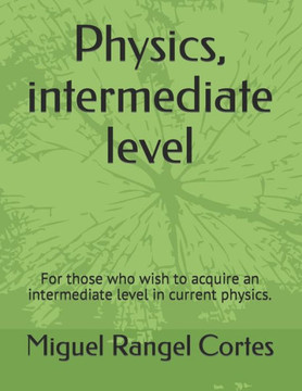 Physics, intermediate level: For those who wish to acquire an intermediate level in current physics.
