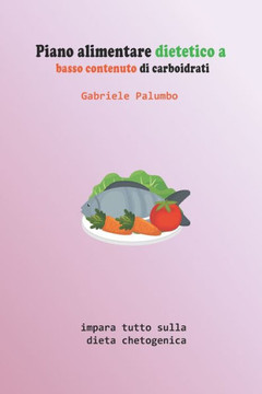 Piano alimentare dietetico a basso contenuto di carboidrati: impara tutto sulla dieta chetogenica