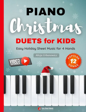 Piano Christmas Duets for Kids I Easy Holiday Sheet Music for 4 Hands: 12 Popular Classic Songs for Beginners with Two Very Simple Parts I Level 1 I V