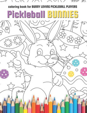 Pickleball Bunnies: coloring book for BUNNY LOVING PICKLEBALL PLAYERS