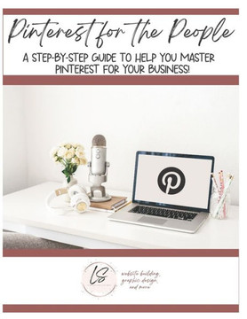 Pinterest for the People: A step-by-step guide to help you master Pinterest for your business!