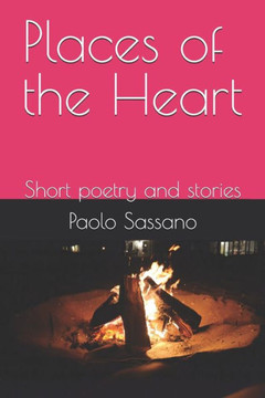 Places of the Heart: Short poetry and stories