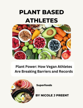 Plant Based Athletes: Plant Power: How Vegan Athletes Are Breaking Barriers and Records