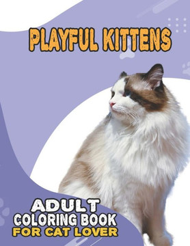Playful Kittens Adult Coloring Book For Cat Lover: A Fun Easy, Relaxing, Stress Relieving Beautiful Cats Large Print Adult Coloring Book Of Kittens, K