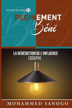 Pleinement Béni 11: La Bénédiction de l'Influence (Joseph) Pleinement Béni 11: La Bénédiction de l'Influence (Joseph)