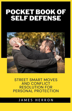 Pocket Book of Self Defense: Street Smart Moves and Conflict Resolution for Personal Safety