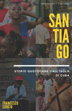 Santiago: Storie quotidiane dall'isola di Cuba