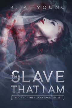 The Slave That I Am : Book 1 Of The Blood Magic Series