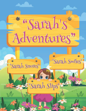 Sarah's Adventures: Sarah Slips, Sarah Snores, Sarah Smiles Sarah's Adventures: Sarah Slips, Sarah Snores, Sarah Smiles