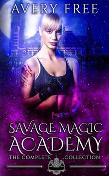Savage Magic Academy: A Bully Reverse Harem Romance: The Complete Collection
