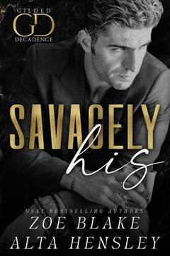 Savagely His: A Dark Billionaire Contemporary Romance Savagely His: A Dark Billionaire Contemporary Romance