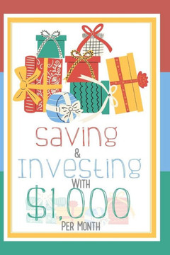 Saving & Investing with $1,000 Per Month: It's Time to Get Rich