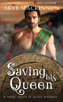 Saving His Queen: A Mary Queen of Scots Romance