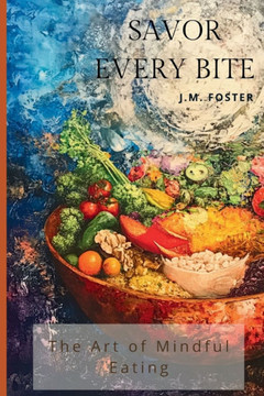 Savor Every Bite: The Art of Mindful Eating