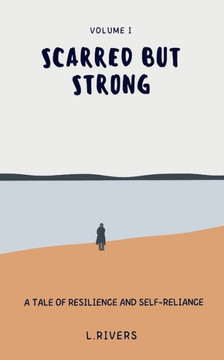 Scarred but Strong: A Tale of Resilience and Self-Reliance Scarred but Strong: A Tale of Resilience and Self-Reliance