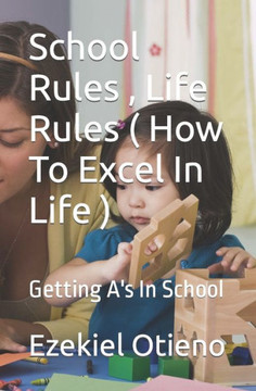 School Rules, Life Rules ( How To Excel In Life )
