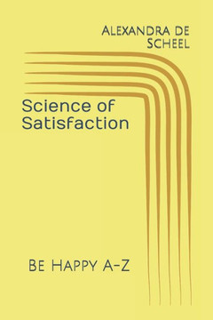 Science of Satisfaction: Be Happy A-Z