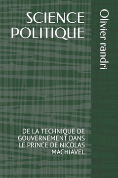 Science Politique: de la Technique de Gouvernement Dans Le Prince de Nicolas Machiavel
