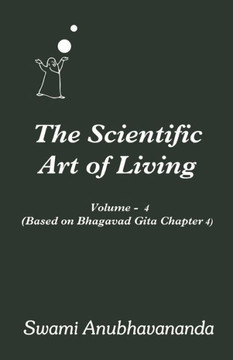 Scientific Art of Living Volume 4: Based on Bhagwad Gita Chapter 4