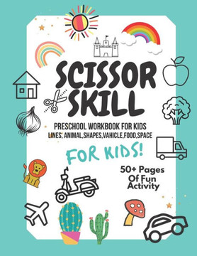 Scissor Skills Preschool Workbook for Kids: A Fun Cutting Practice Activity Book for Toddlers and Kids ages 3-5: Scissor Practice for Preschool. 40 Pa