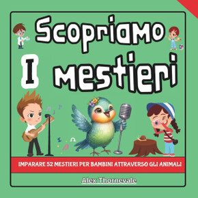 Scopriamo i Mestieri: Imparare 52 mestieri per bambini attraverso gli animali