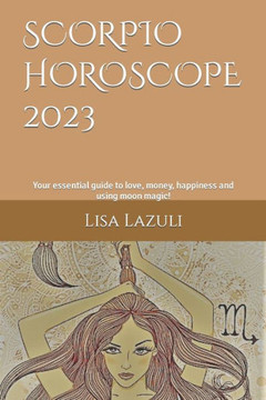 Scorpio Horoscope 2023: Your essential guide to love, money, happiness and using moon magic!