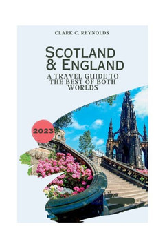 Scotland and England: A Travel Guide to the Best of Both Worlds