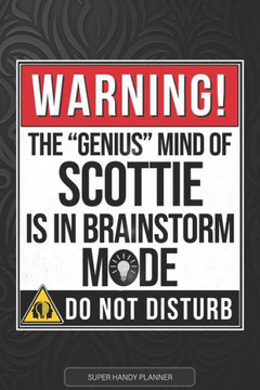 Scottie: Warning The Genius Mind Of Scottie Is In Brainstorm Mode - Scottie Name Custom Gift Planner Calendar Notebook Journal