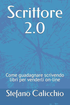 Scrittore 2.0: Come guadagnare scrivendo libri per venderli on-line