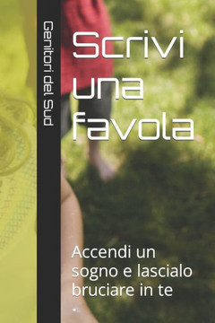 Scrivi una favola: Accendi un sogno e lascialo bruciare in te