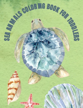 Sea Animals Coloring Book For Toddlers: [Sea Life] Ocean Animals Sea Creatures Fish: Big Coloring Books For Toddlers, Kid, Baby, Early Learning, PreSc