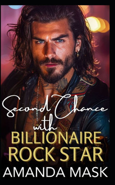 Second Chance with Billionaire Rock Star: A Small Town Opposites Attract Romance