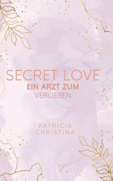Secret Love: Ein Arzt zum Verlieben