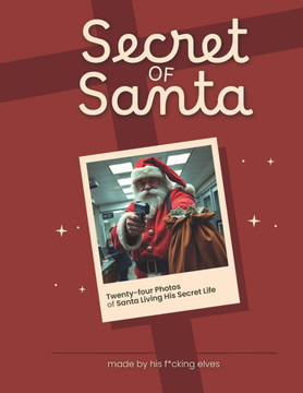 Secret of Santa: Twenty-Four Photos of Santa Living His Secret Life