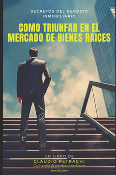 Secretos del Negocio Inmobiliario: Cómo Triunfar en el Mercado de Bienes Raíces