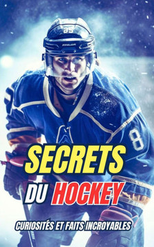 Secrets du Hockey: Curiosités et faits incroyables